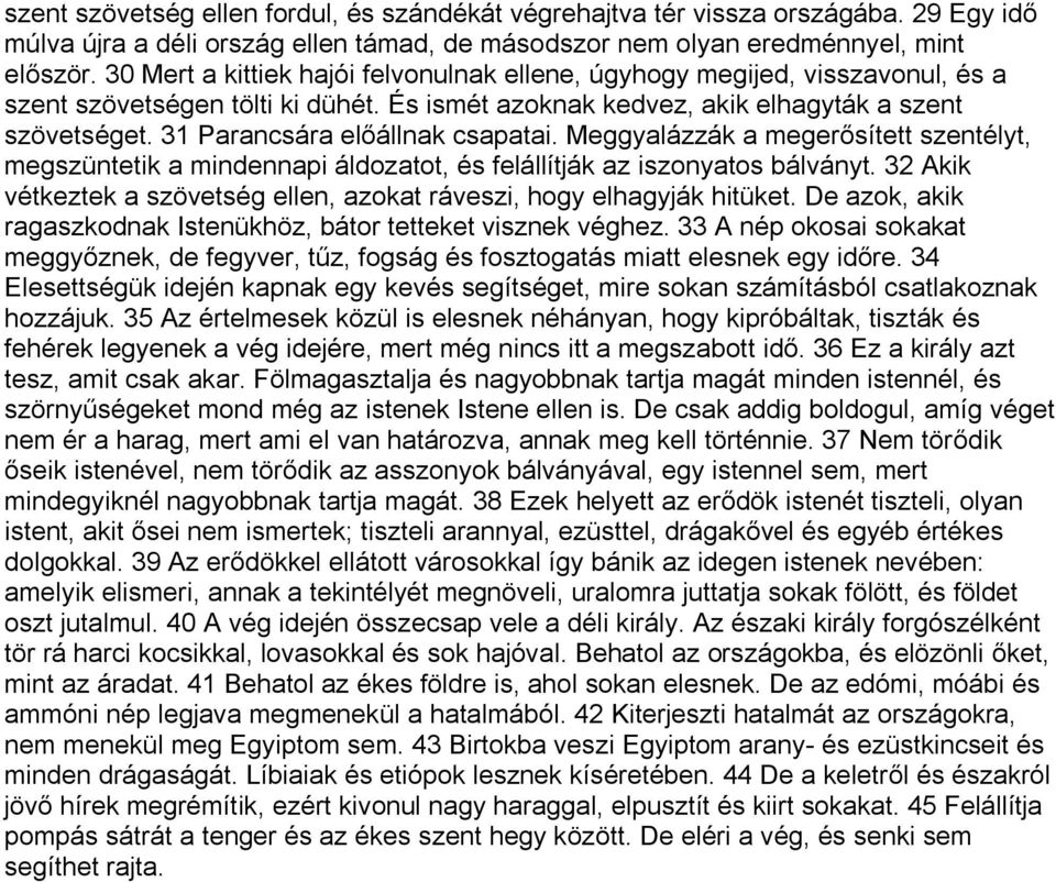 31 Parancsára előállnak csapatai. Meggyalázzák a megerősített szentélyt, megszüntetik a mindennapi áldozatot, és felállítják az iszonyatos bálványt.