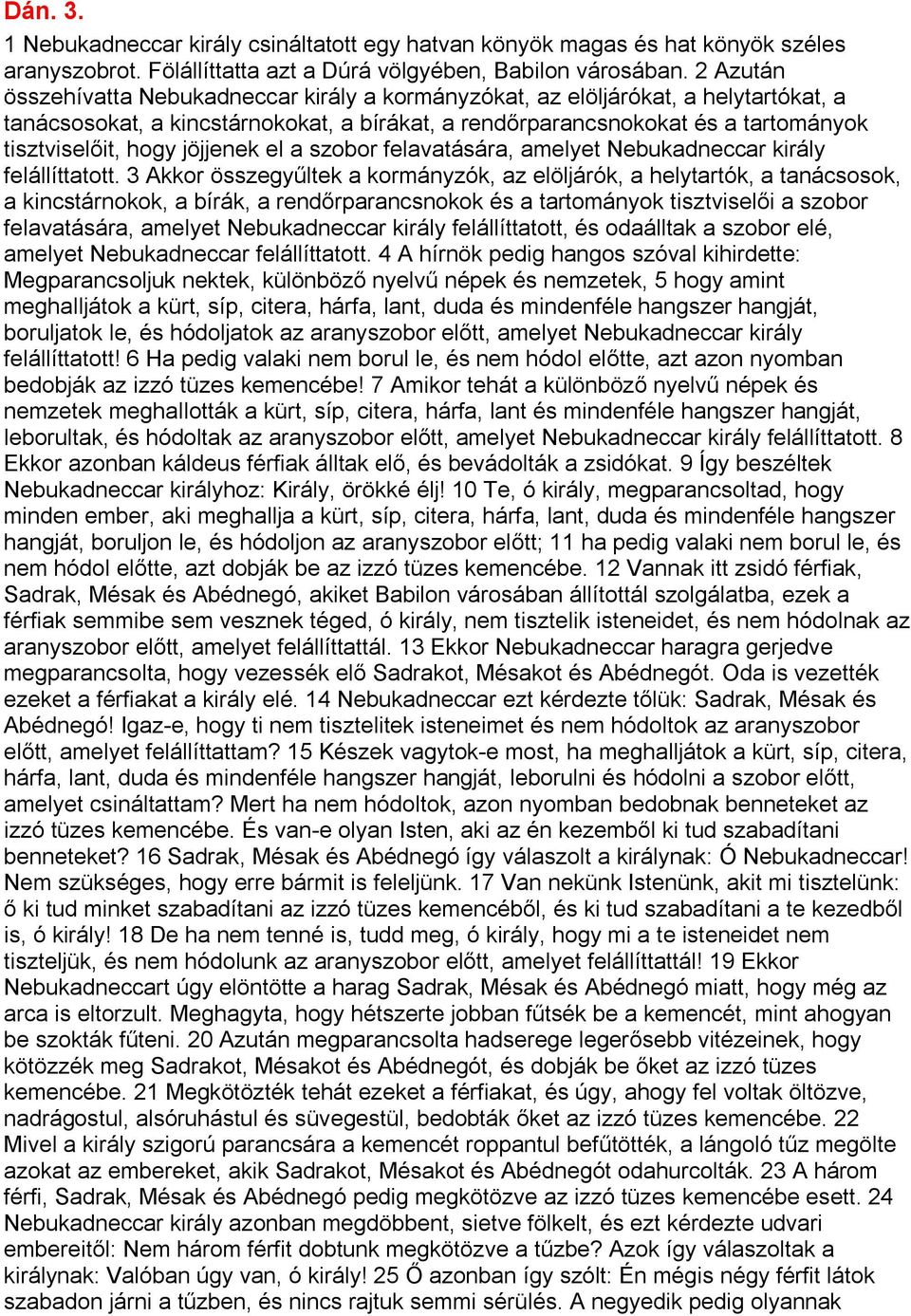 jöjjenek el a szobor felavatására, amelyet Nebukadneccar király felállíttatott.