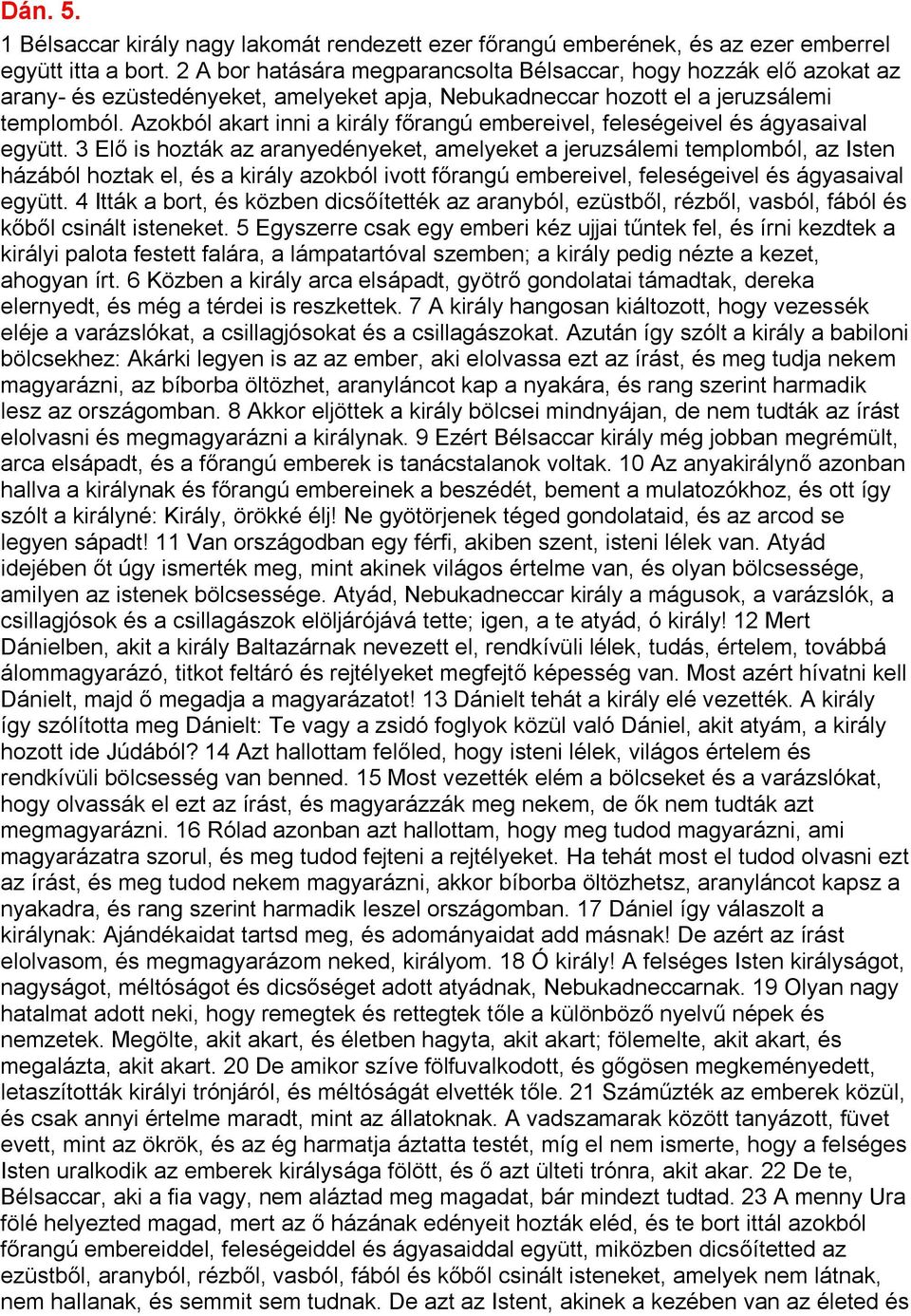 Azokból akart inni a király főrangú embereivel, feleségeivel és ágyasaival együtt.
