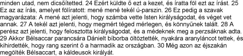 27 A tekél azt jelenti, hogy megmért téged mérlegen, és könnyűnek talált.