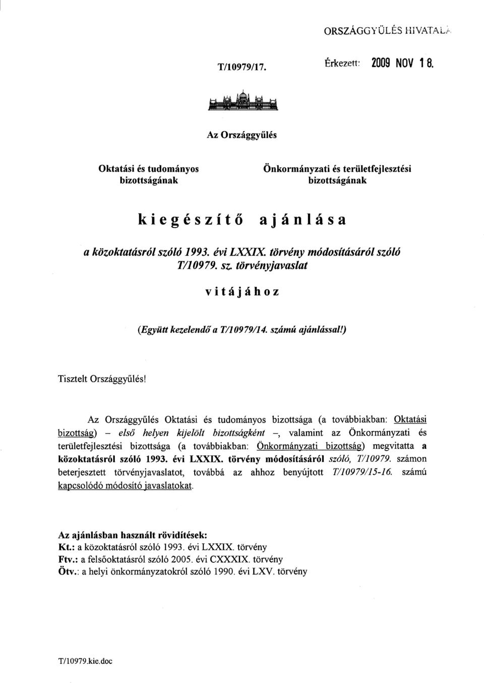 törvény módosításáról szóló T/10979. sz. törvényjavaslat vitájáho z (Együtt kezelendő a T/10979/14. számú ajánlással!) Tisztelt Országgyűlés!