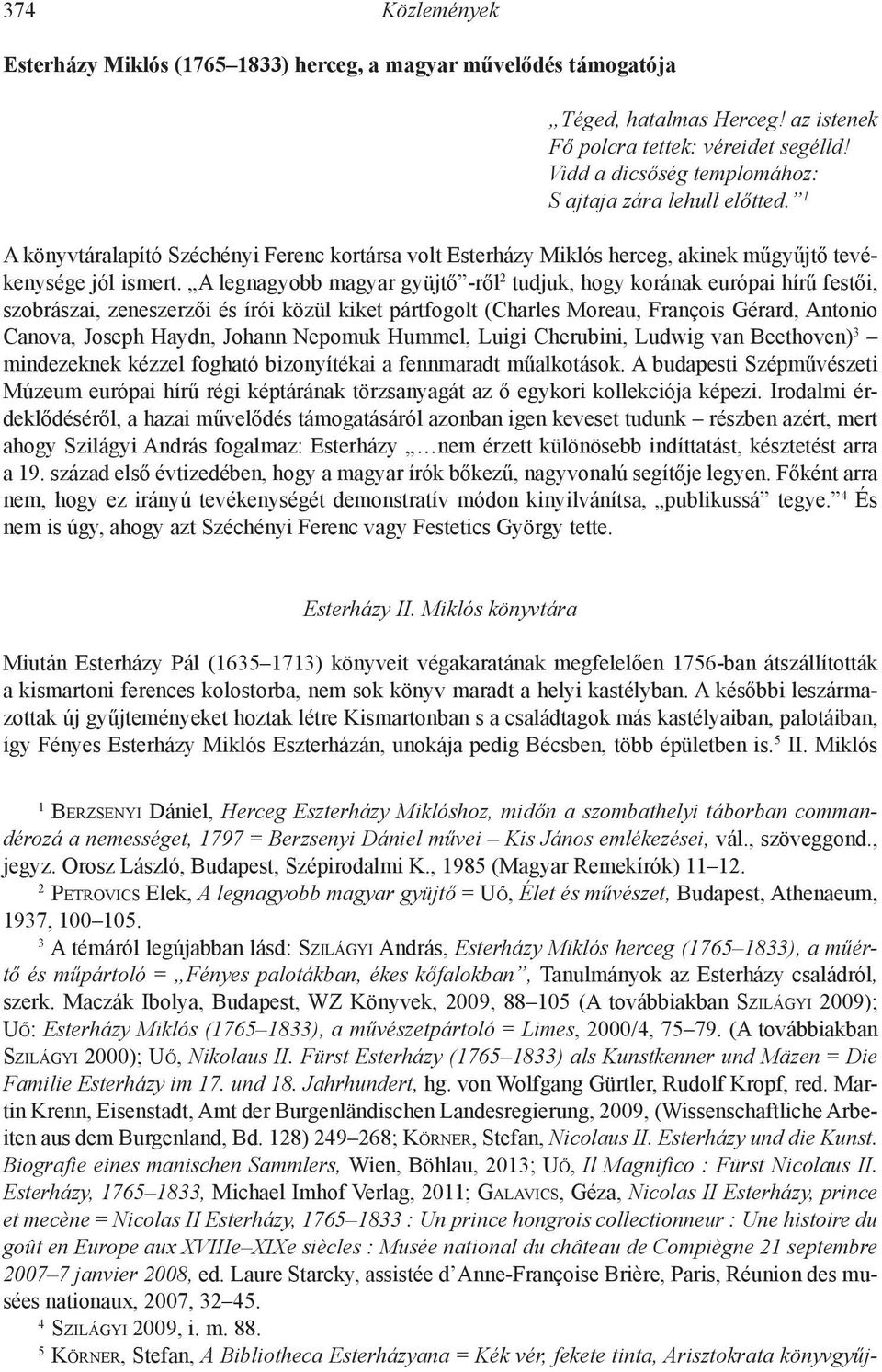 A legnagyobb magyar gyüjtő -ről 2 tudjuk, hogy korának európai hírű festői, szobrászai, zeneszerzői és írói közül kiket pártfogolt (Charles Moreau, François Gérard, Antonio Canova, Joseph Haydn,
