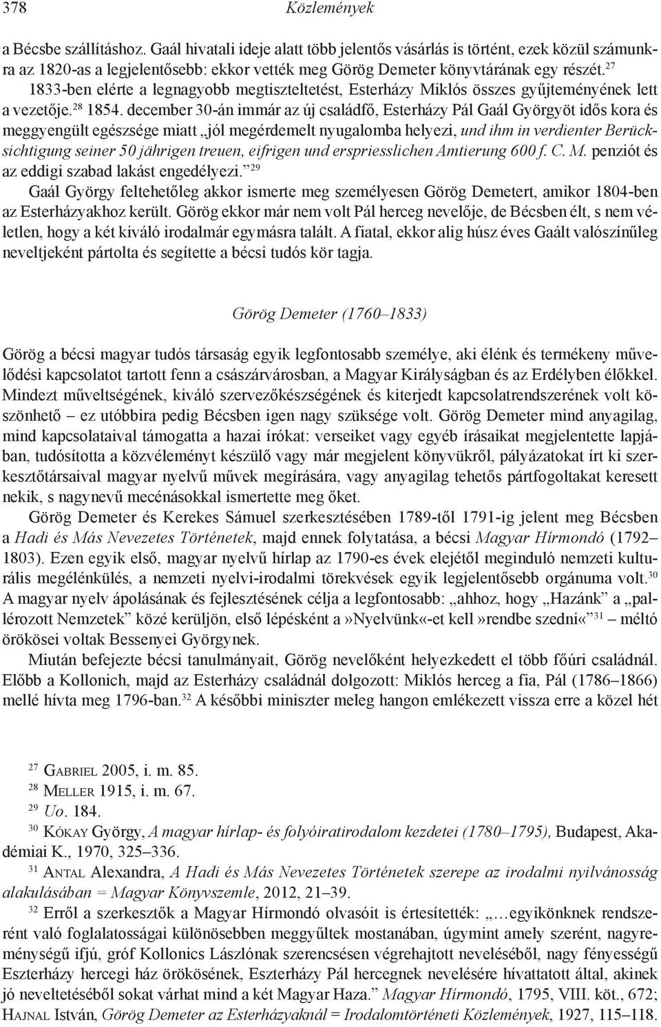 27 1833-ben elérte a legnagyobb megtiszteltetést, Esterházy Miklós összes gyűjteményének lett a vezetője. 28 1854.