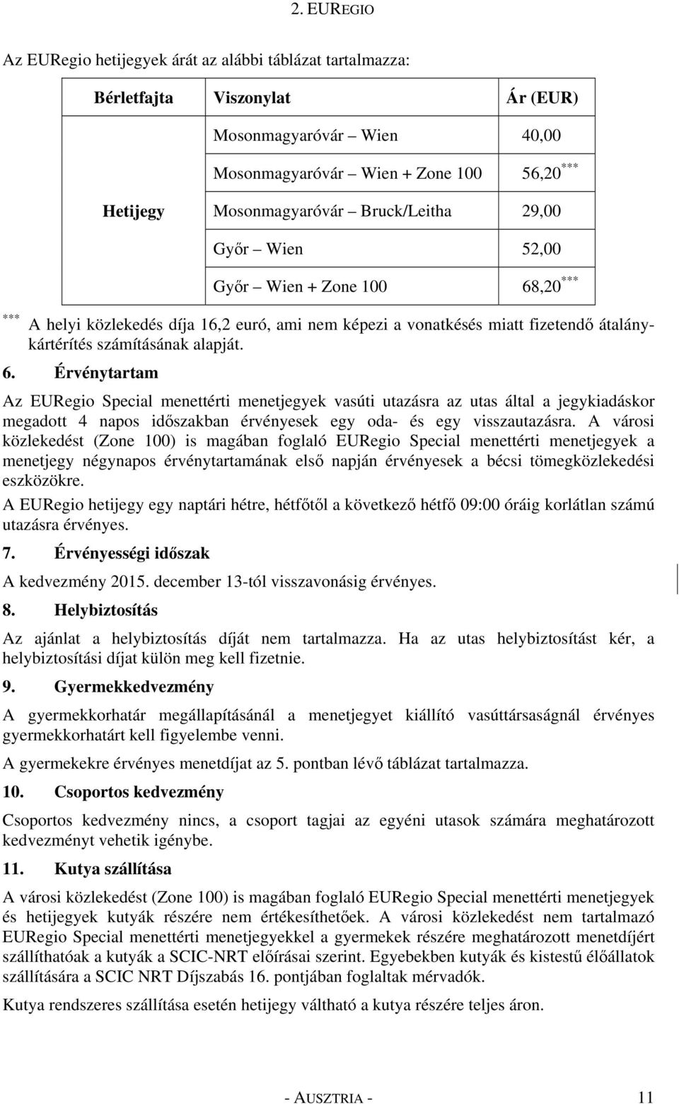 ,20 *** A helyi közlekedés díja 16,2 euró, ami nem képezi a vonatkésés miatt fizetendő átalánykártérítés számításának alapját. 6.