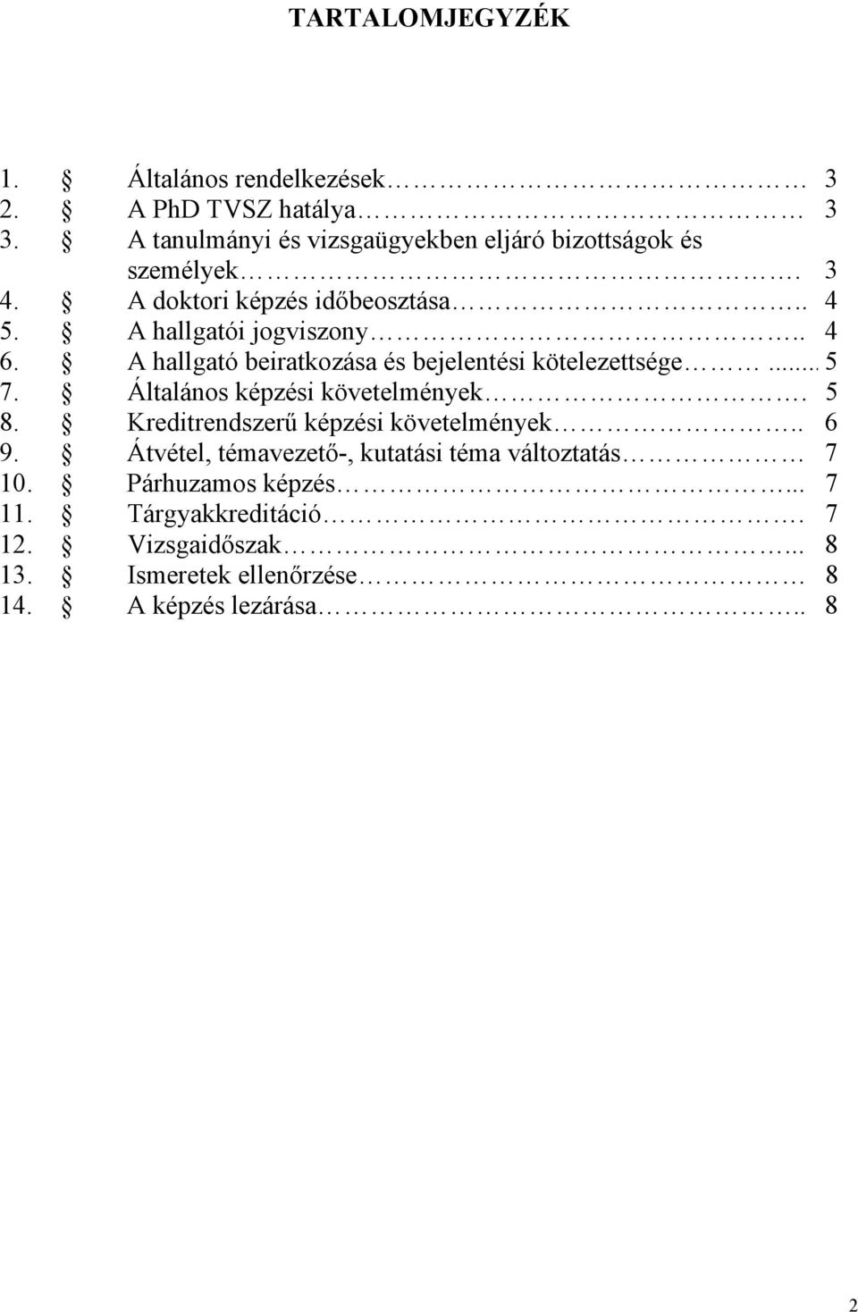 A hallgató beiratkozása és bejelentési kötelezettsége... 5 7. Általános képzési követelmények. 5 8.