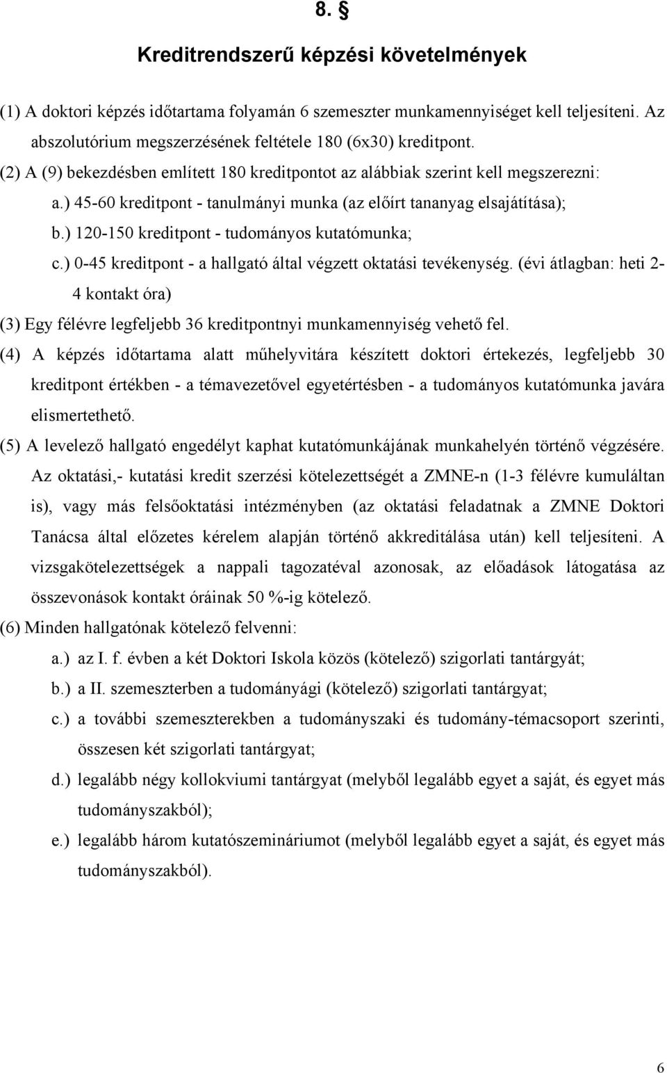 ) 120-150 kreditpont - tudományos kutatómunka; c.) 0-45 kreditpont - a hallgató által végzett oktatási tevékenység.