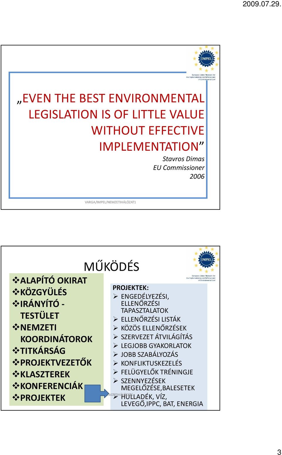 MŰKÖDÉS PROJEKTEK: ENGEDÉLYEZÉSI, ELLENŐRZÉSI TAPASZTALATOK ELLENŐRZÉSI LISTÁK KÖZÖS ELLENŐRZÉSEK SZERVEZET ÁTVILÁGÍTÁS LEGJOBB