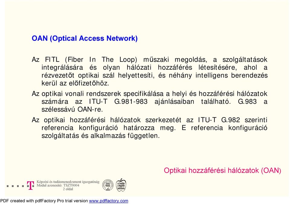 Az optikai vonali rendszerek specifikálása a helyi és hozzáférési hálózatok számára az ITU-T G.981-983 ajánlásaiban található. G.983 a szélessávú OAN-re.