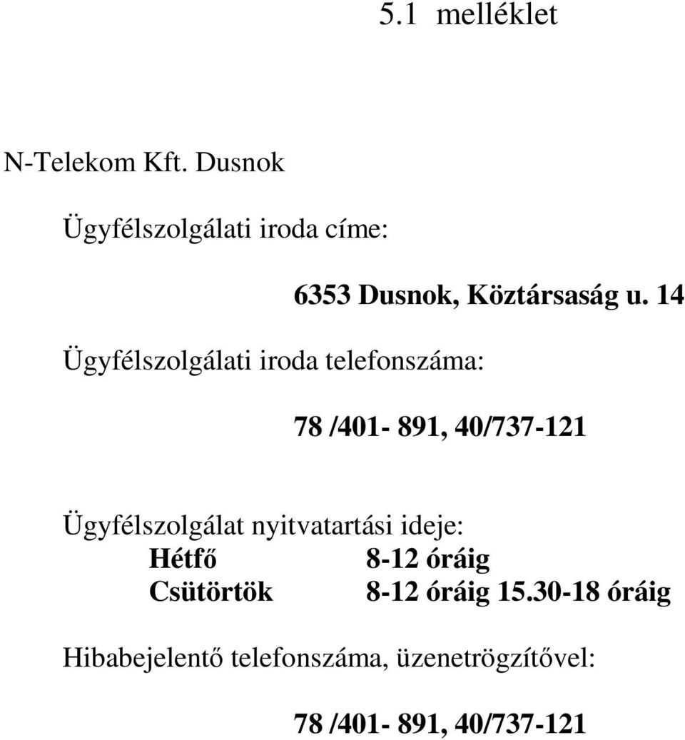 14 Ügyfélszolgálati iroda telefonszáma: 78 /401-891, 40/737-121