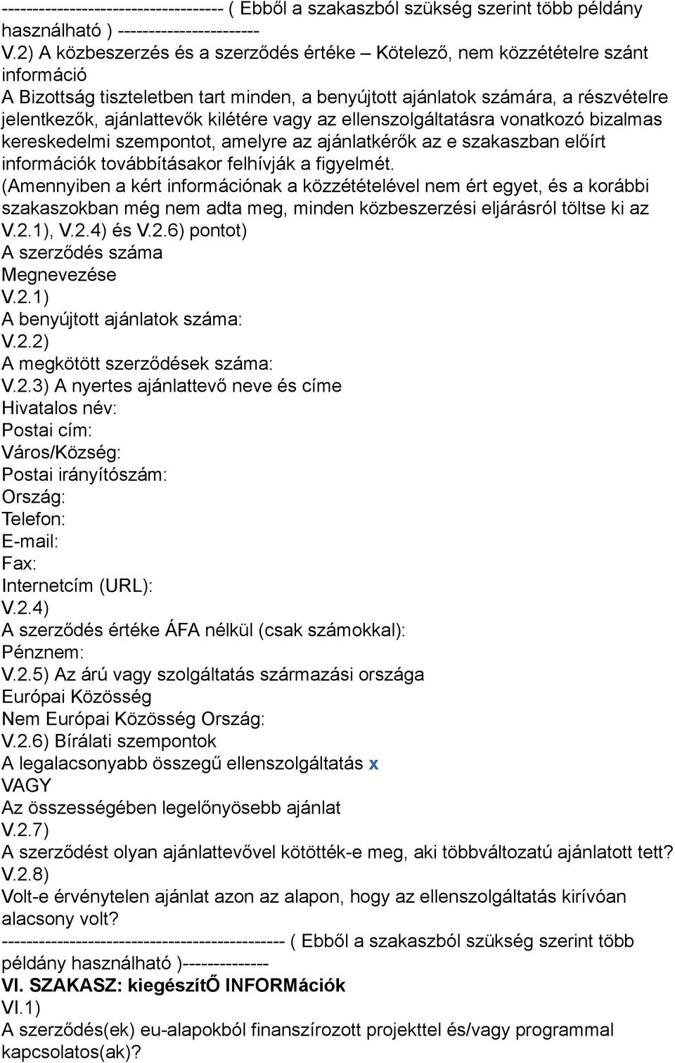 vagy az ellenszolgáltatásra vonatkozó bizalmas kereskedelmi szempontot amelyre az ajánlatkérők az e szakaszban előírt információk továbbításakor felhívják a figyelmét.