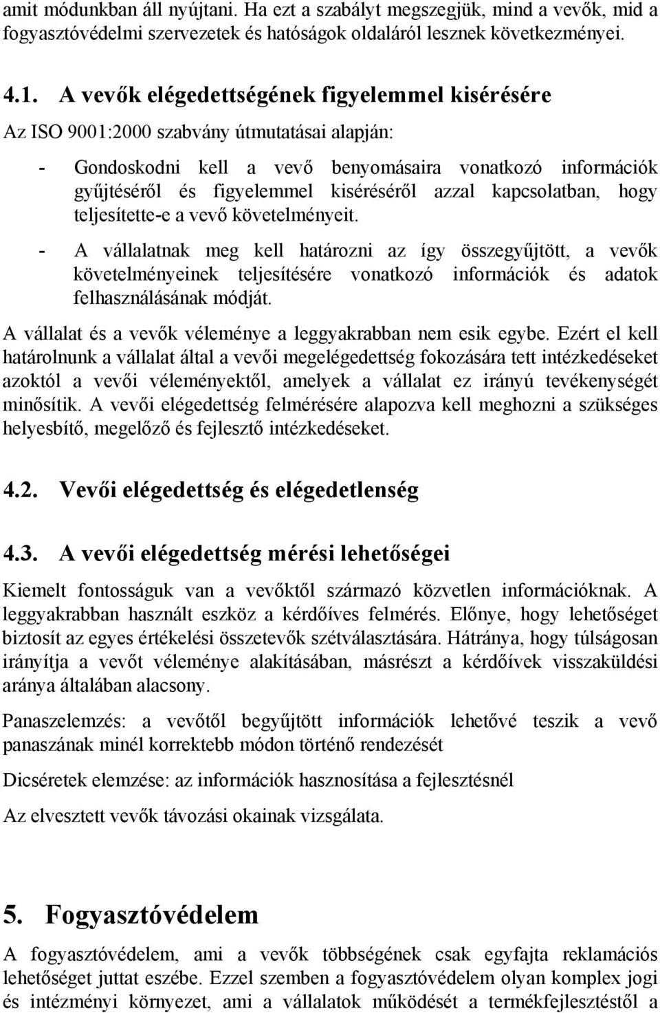 azzal kapcsolatban, hogy teljesítette-e a vevő követelményeit.