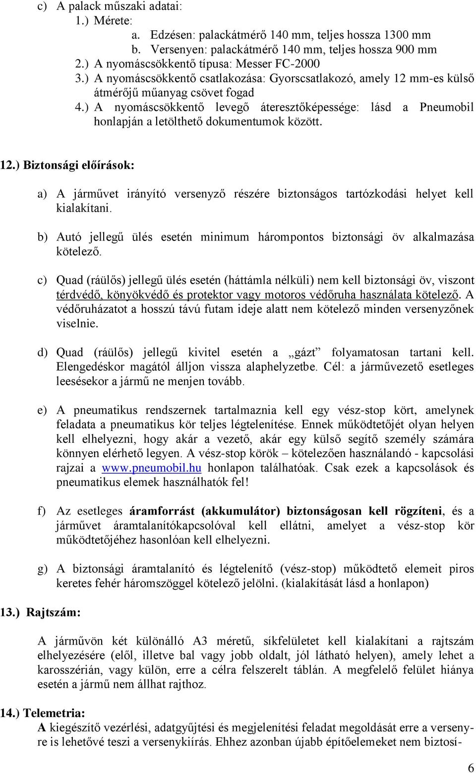 ) A nyomáscsökkentő levegő áteresztőképessége: lásd a Pneumobil honlapján a letölthető dokumentumok között. 12.