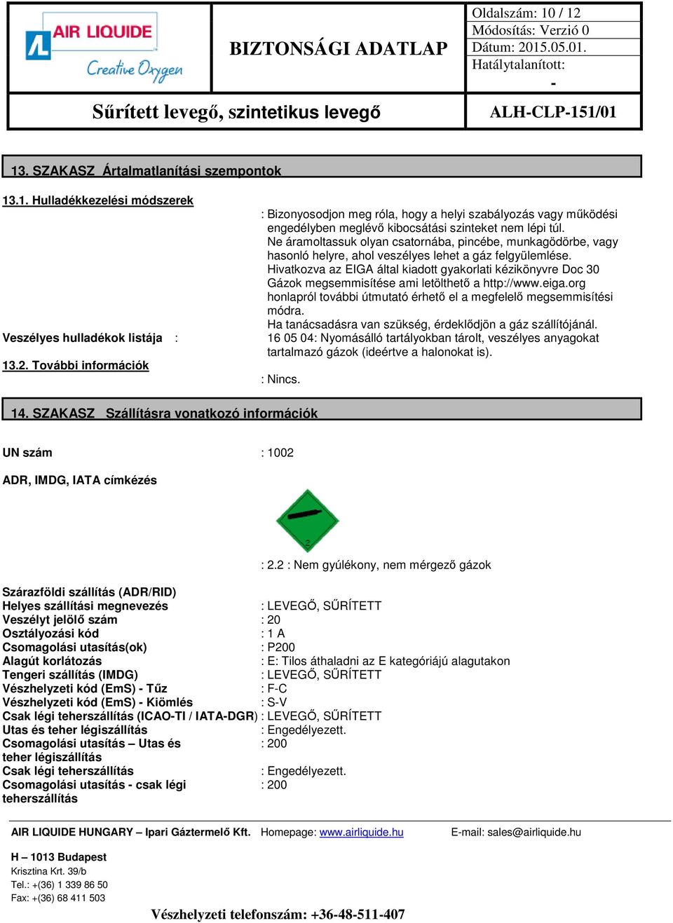 Hivatkozva az EIGA által kiadott gyakorlati kézikönyvre Doc 30 Gázok megsemmisítése ami letölthető a http://www.eiga.org honlapról további útmutató érhető el a megfelelő megsemmisítési módra.