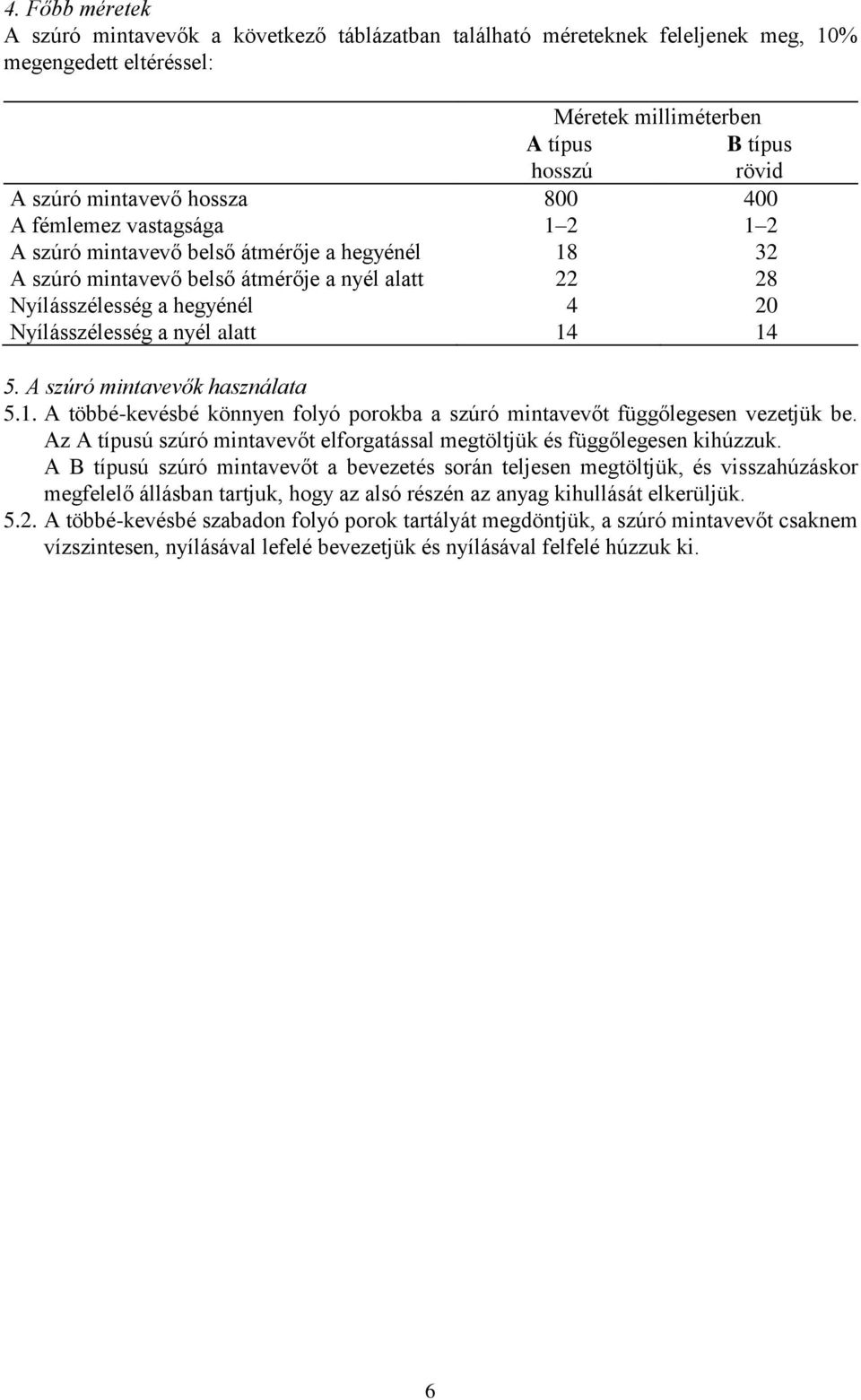 alatt 14 14 5. A szúró mintavevők használata 5.1. A többé-kevésbé könnyen folyó porokba a szúró mintavevőt függőlegesen vezetjük be.