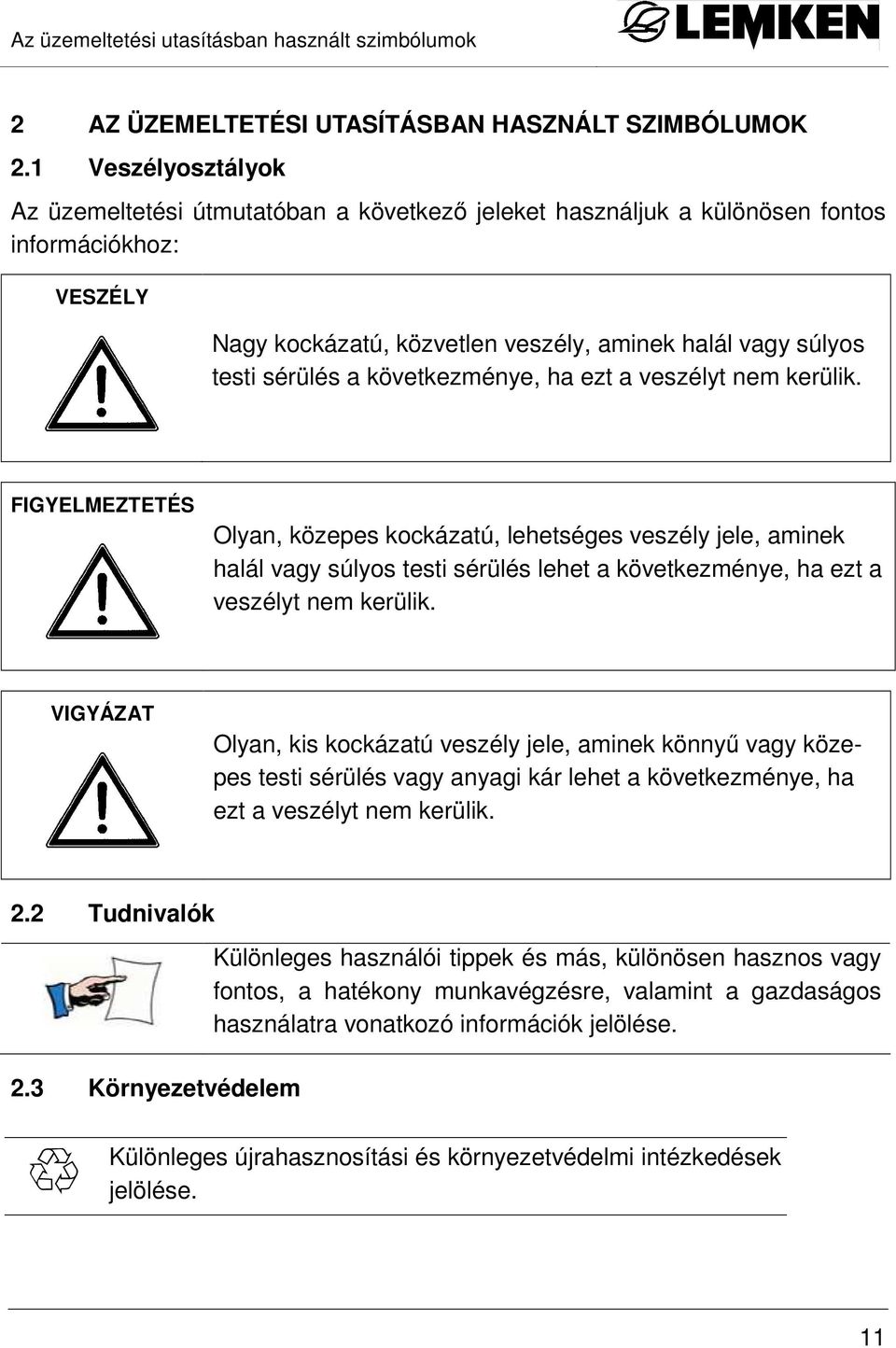 következménye, ha ezt a veszélyt nem kerülik.