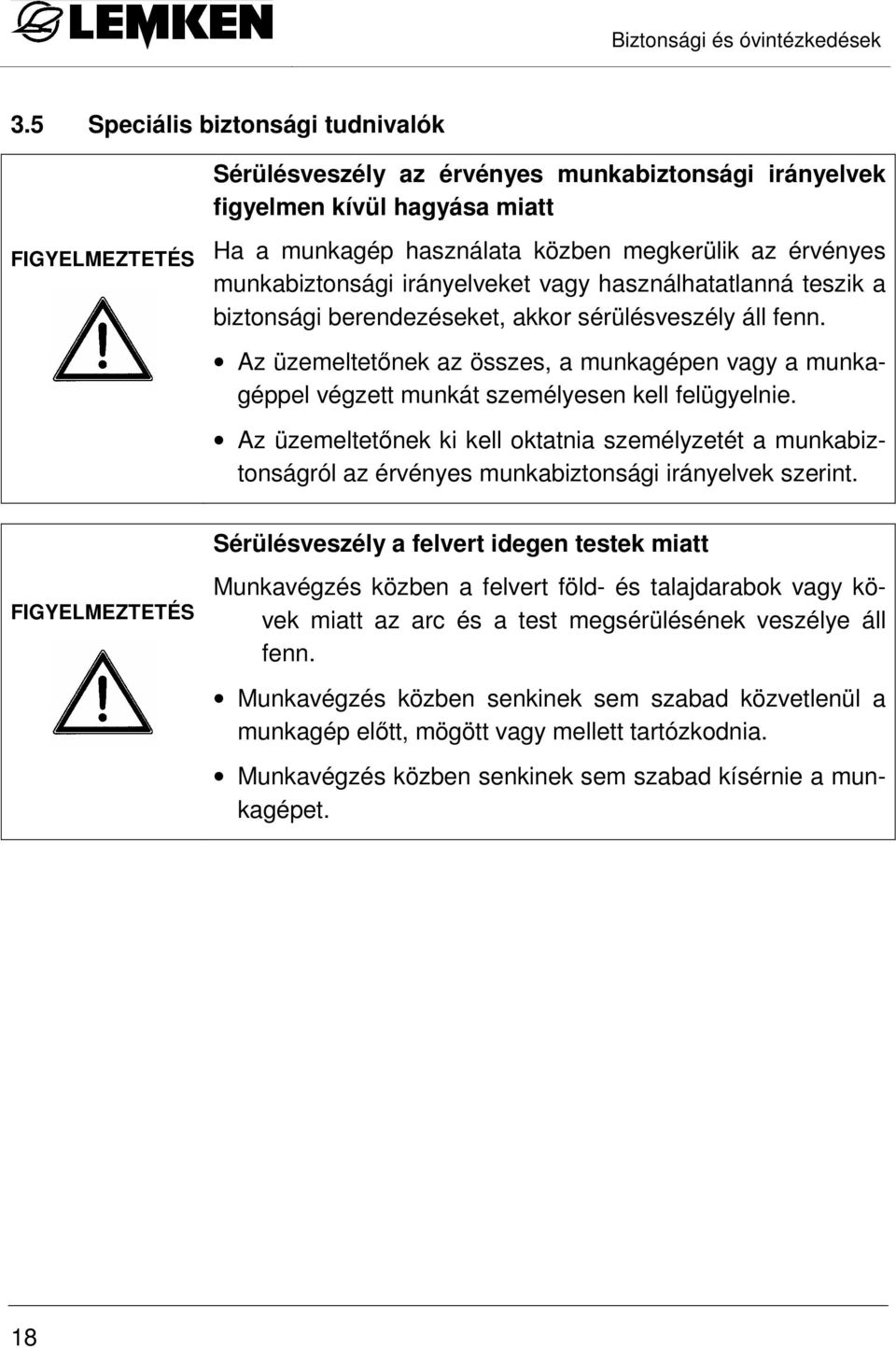 munkabiztonsági irányelveket vagy használhatatlanná teszik a biztonsági berendezéseket, akkor sérülésveszély áll fenn.