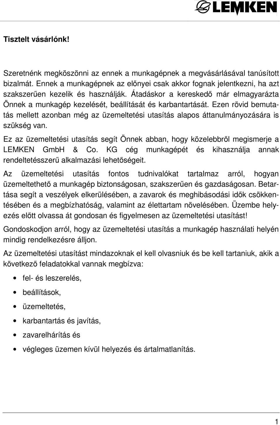 Átadáskor a kereskedı már elmagyarázta Önnek a munkagép kezelését, beállítását és karbantartását.