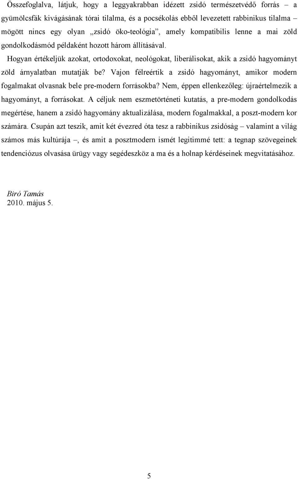 Hogyan értékeljük azokat, ortodoxokat, neológokat, liberálisokat, akik a zsidó hagyományt zöld árnyalatban mutatják be?