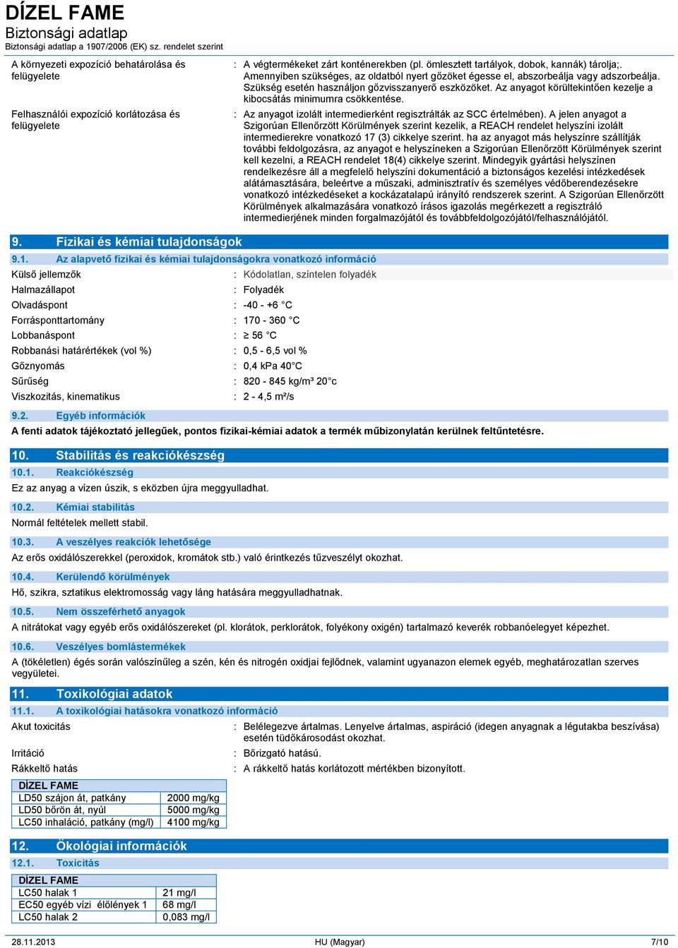 Az anyagot körültekintően kezelje a kibocsátás minimumra csökkentése. Az anyagot izolált intermedierként regisztrálták az SCC értelmében).