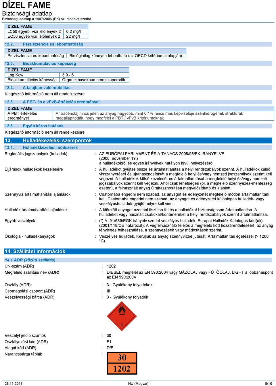 A PBT- és a vpvb-értékelés eredményei A PBT értékelés eredményei 12