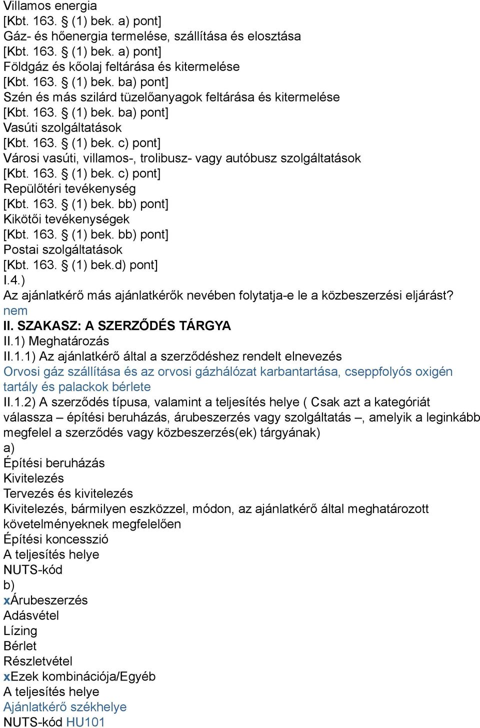 163. (1) bek. bb) pont] Kikötői tevékenységek [Kbt. 163. (1) bek. bb) pont] Postai szolgáltatások [Kbt. 163. (1) bek.d) pont] I.4.