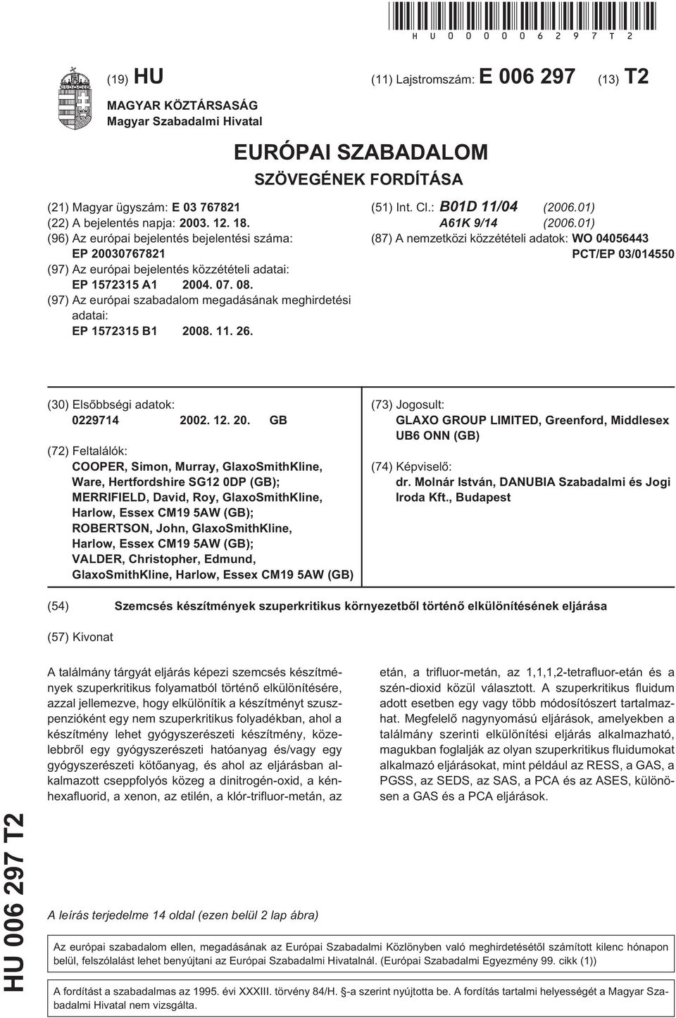 (96) Az európai bejelentés bejelentési száma: EP 0767821 (97) Az európai bejelentés közzétételi adatai: EP 17231 A1 04. 07. 08.