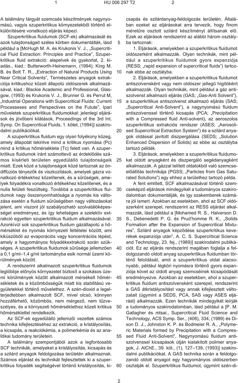 , Supercritical Fluid Extraction: Principles and Practice, Szuperkritikus fluid extrakció: alapelvek és gyakorlat, 2. kiadás., kiad.: Butterworth-Heinemann, (1994); King M. B. és Bott T. R.