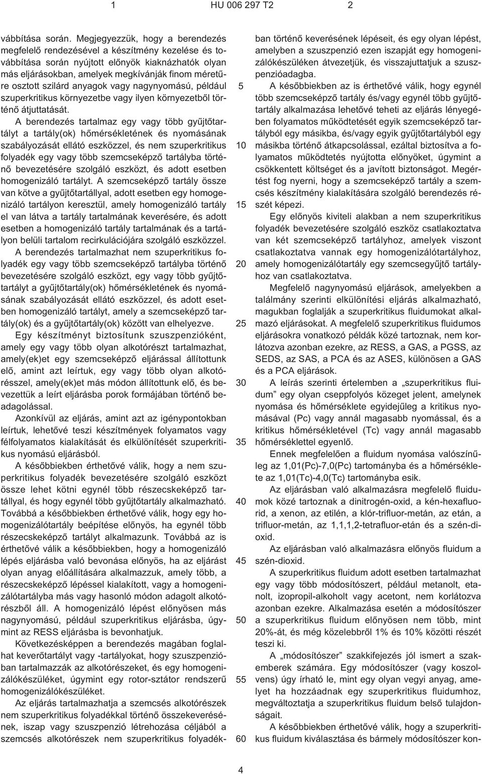 szilárd anyagok vagy nagynyomású, például szuperkritikus környezetbe vagy ilyen környezetbõl történõ átjuttatását.