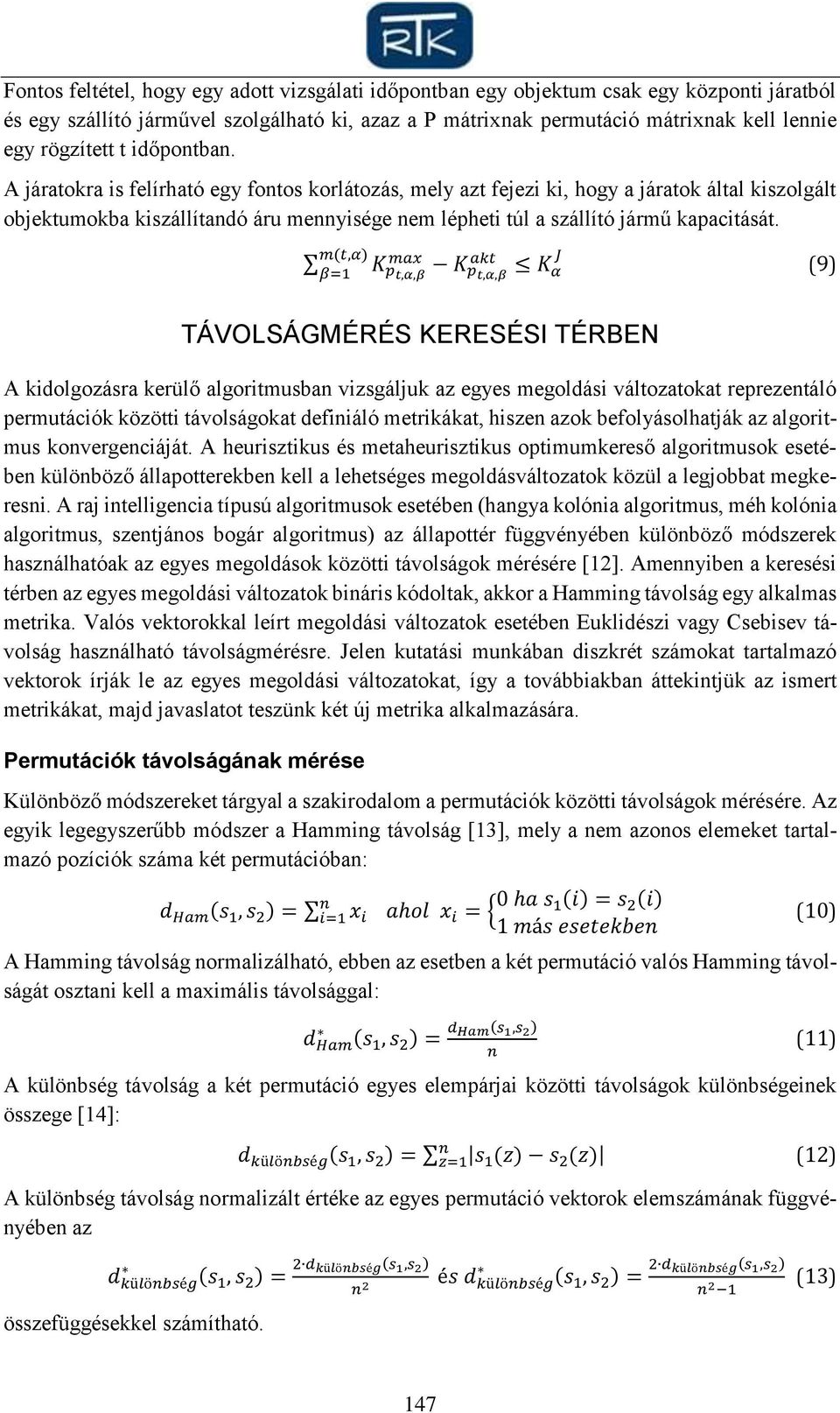 m(t,α) K max akt J β=1 pt,α,β K pt,α,β K α (9) TÁVOLSÁGMÉRÉS KERESÉSI TÉRBEN A kidolgozásra kerülő algoritmusba vizsgáljuk az egyes megoldási változatokat reprezetáló permutációk közötti távolságokat
