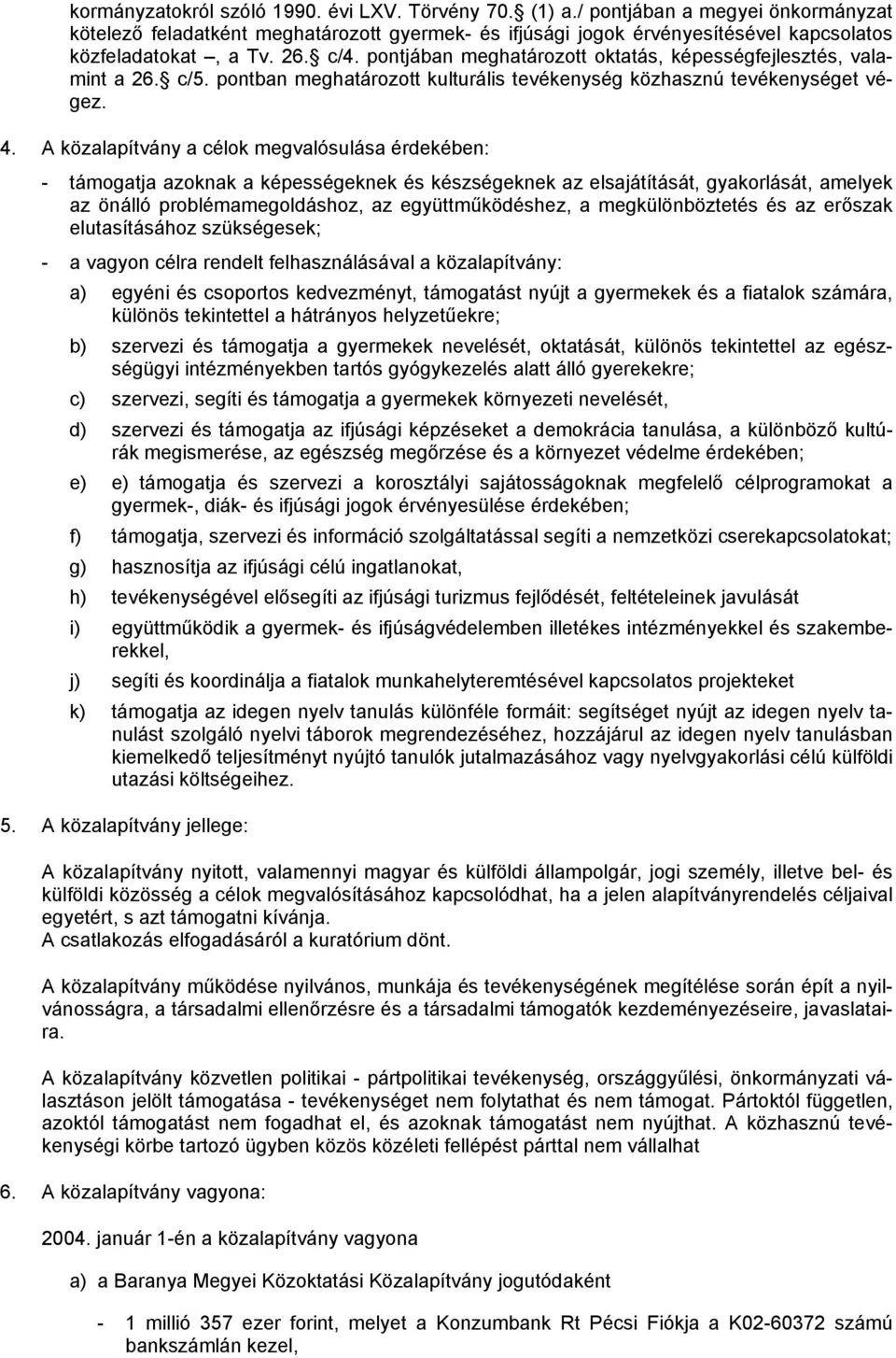 pontjában meghatározott oktatás, képességfejlesztés, valamint a 26. c/5. pontban meghatározott kulturális tevékenység közhasznú tevékenységet végez. 4.