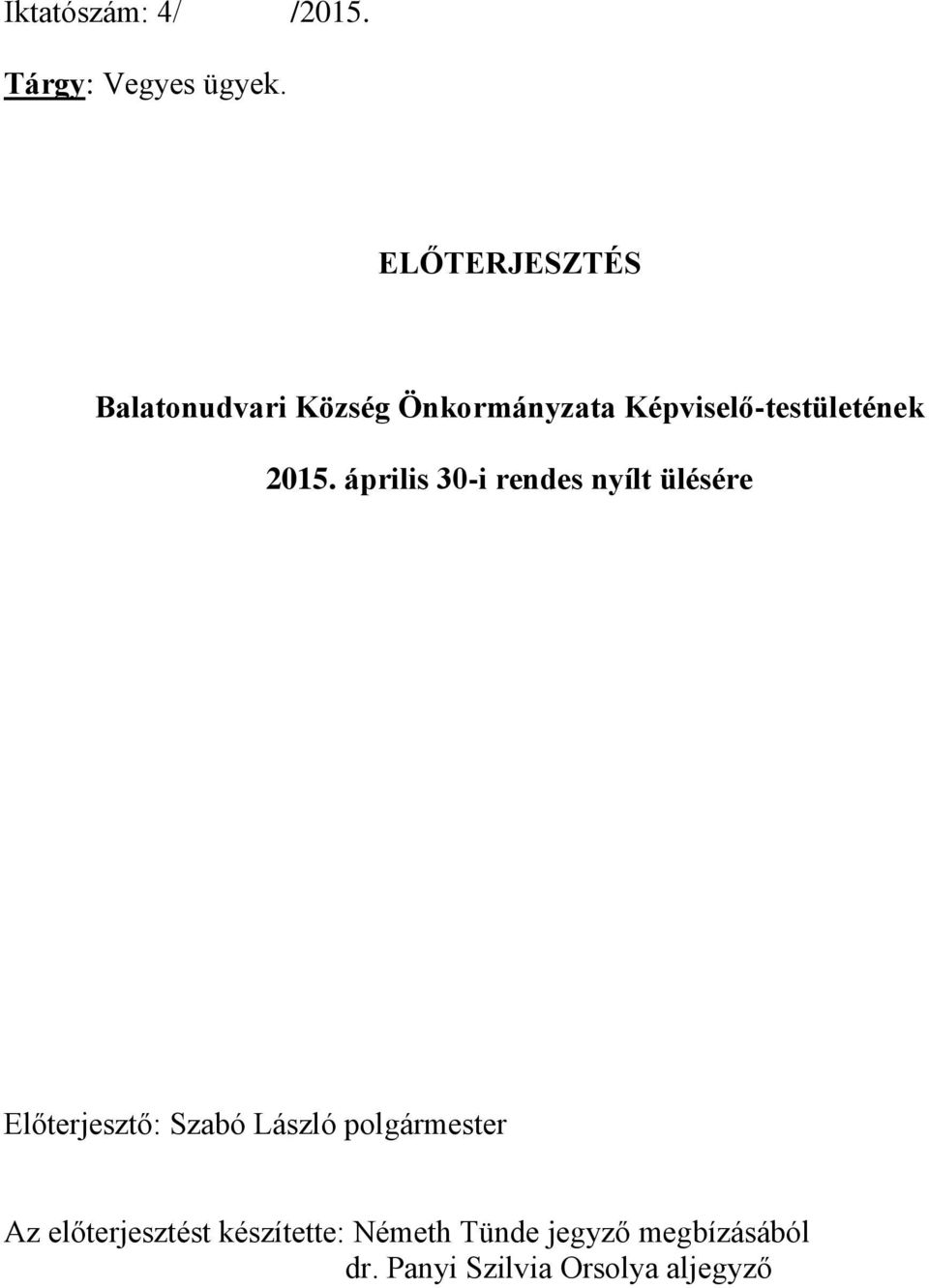 2015. április 30-i rendes nyílt ülésére Előterjesztő: Szabó László