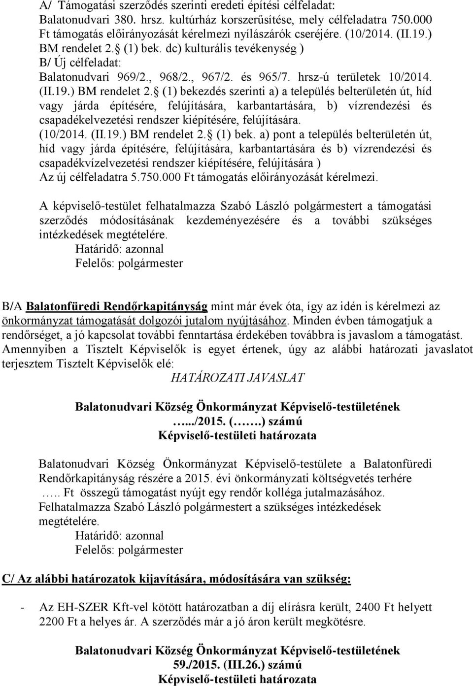 (1) bek. dc) kulturális tevékenység ) B/ Új célfeladat: Balatonudvari 969/2., 968/2., 967/2. és 965/7. hrsz-ú területek 10/2014. (II.19.) BM rendelet 2.