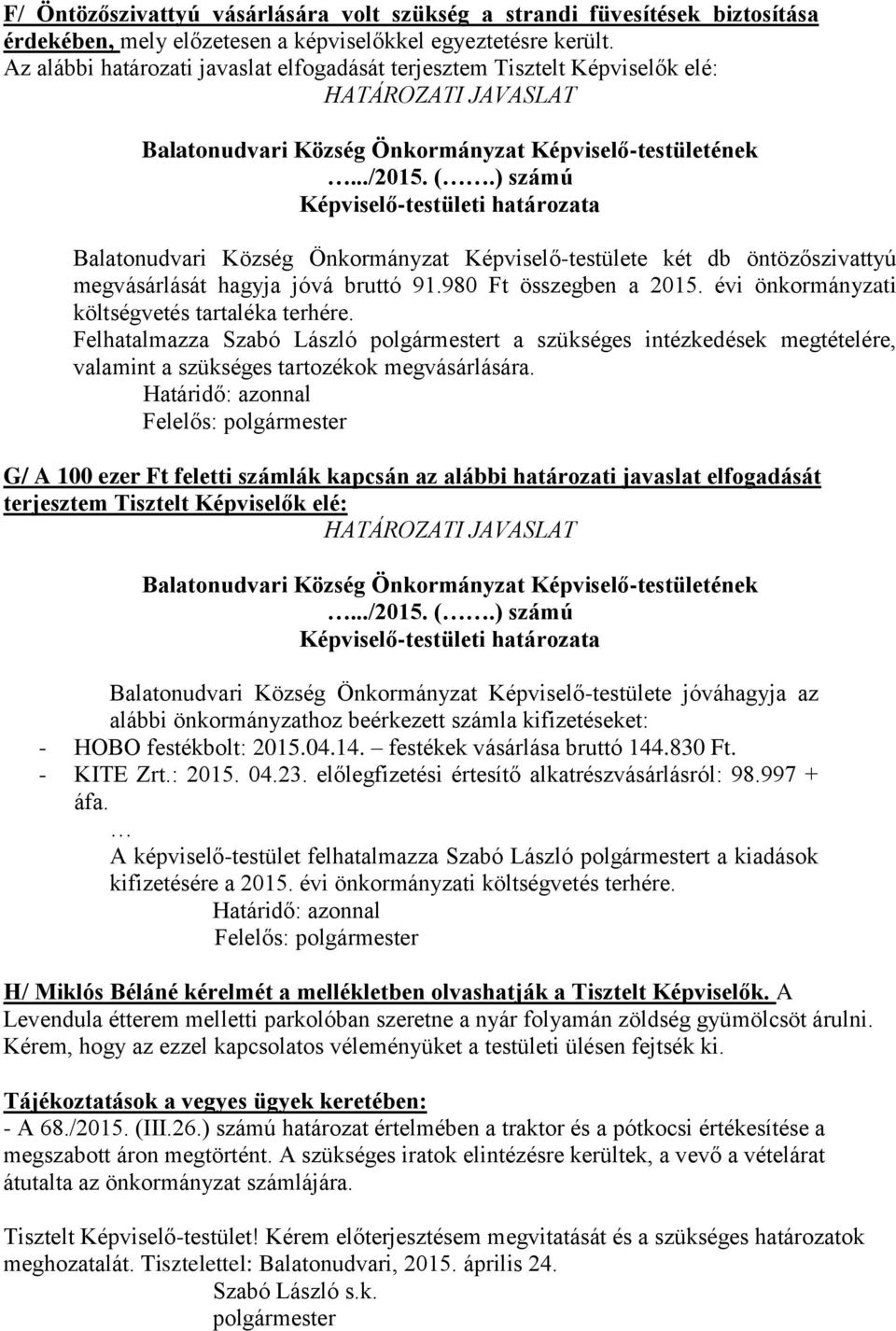 980 Ft összegben a 2015. évi önkormányzati költségvetés tartaléka terhére.