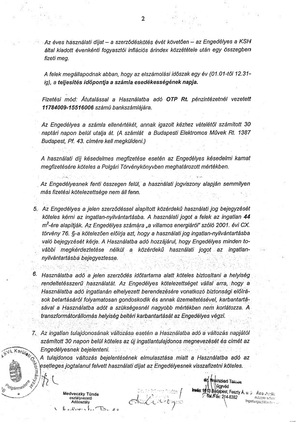 pénzintézetnél vezetett 11784009-15516006 számú bankszámlájára. Az Engedélyes a számla ellenértékét, annak igazolt kézhez vételétől számított 30 naptári napon belül utalja át.