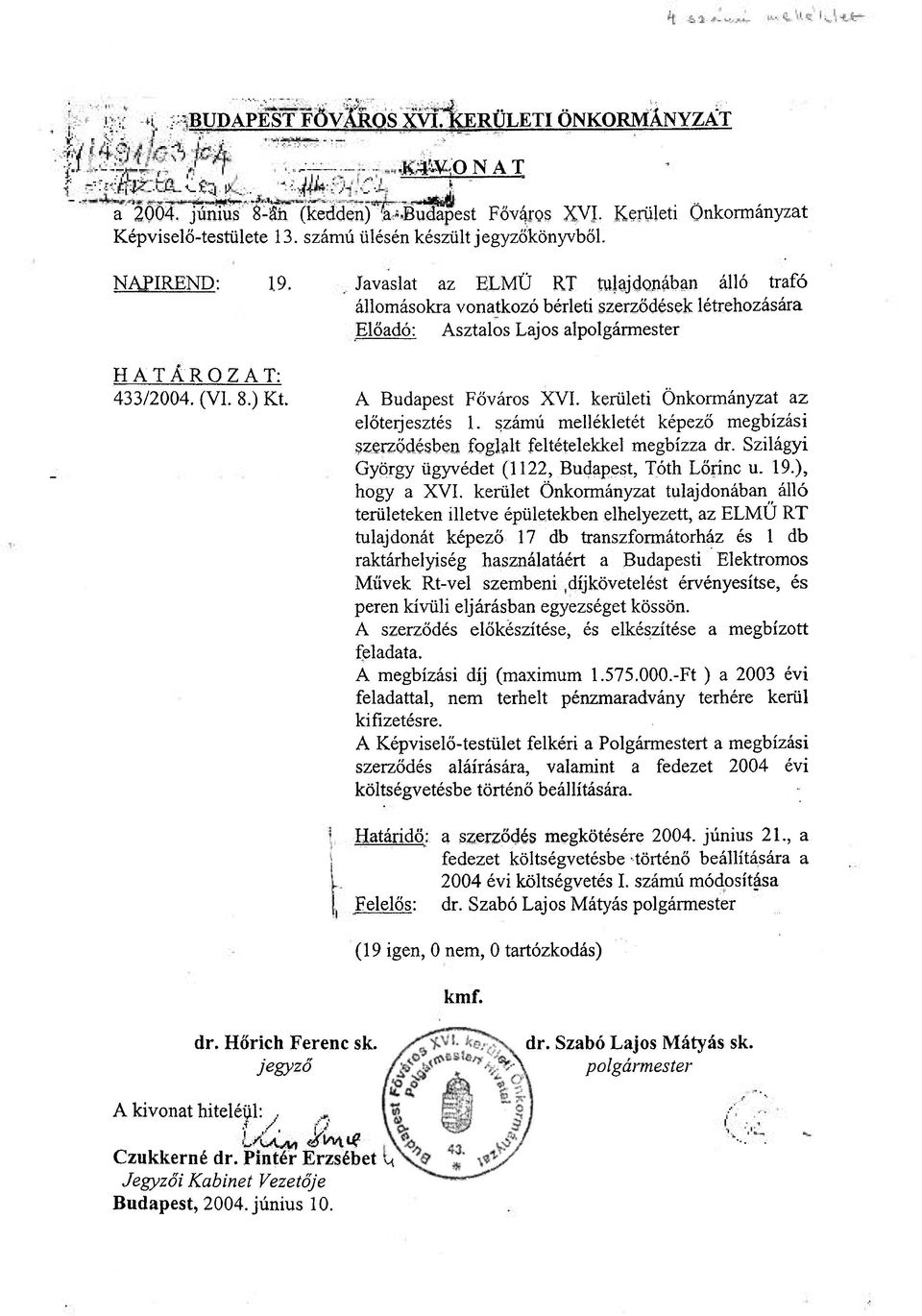 Javaslat az ELMÜ RT tulajdonában álló trafó állomásokra vonatkozó bérleti szerződések létrehozására Előadó: Asztalos Lajos alpolgármester A Budapest Főváros XVI.
