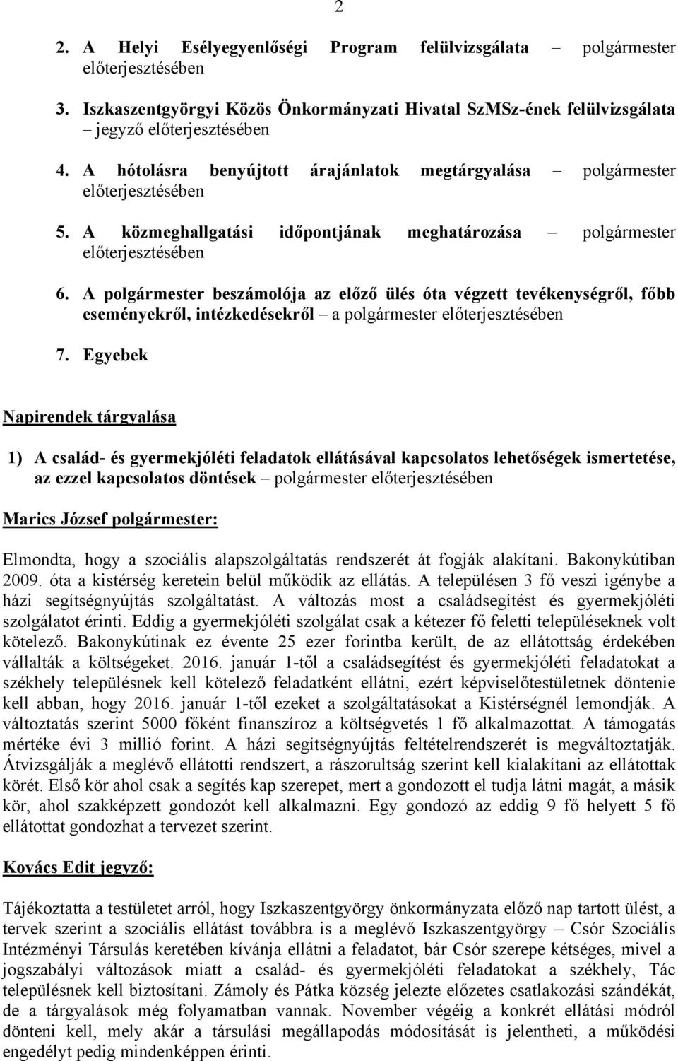 A polgármester beszámolója az előző ülés óta végzett tevékenységről, főbb eseményekről, intézkedésekről a polgármester előterjesztésében 7.