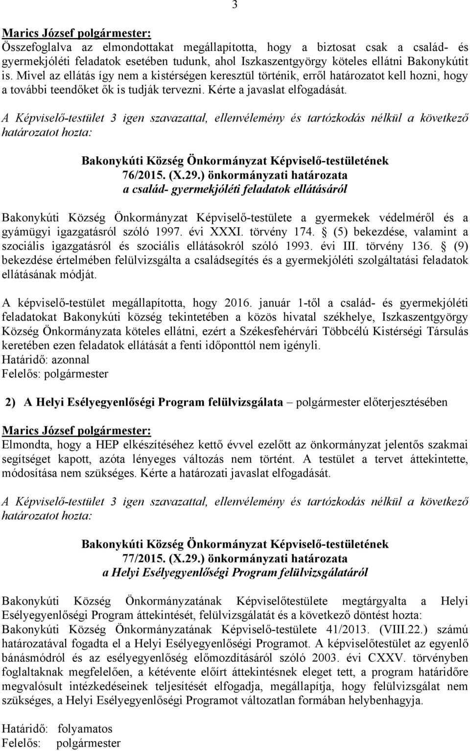 ) önkormányzati határozata a család- gyermekjóléti feladatok ellátásáról Bakonykúti Község Önkormányzat Képviselő-testülete a gyermekek védelméről és a gyámügyi igazgatásról szóló 1997. évi XXXI.