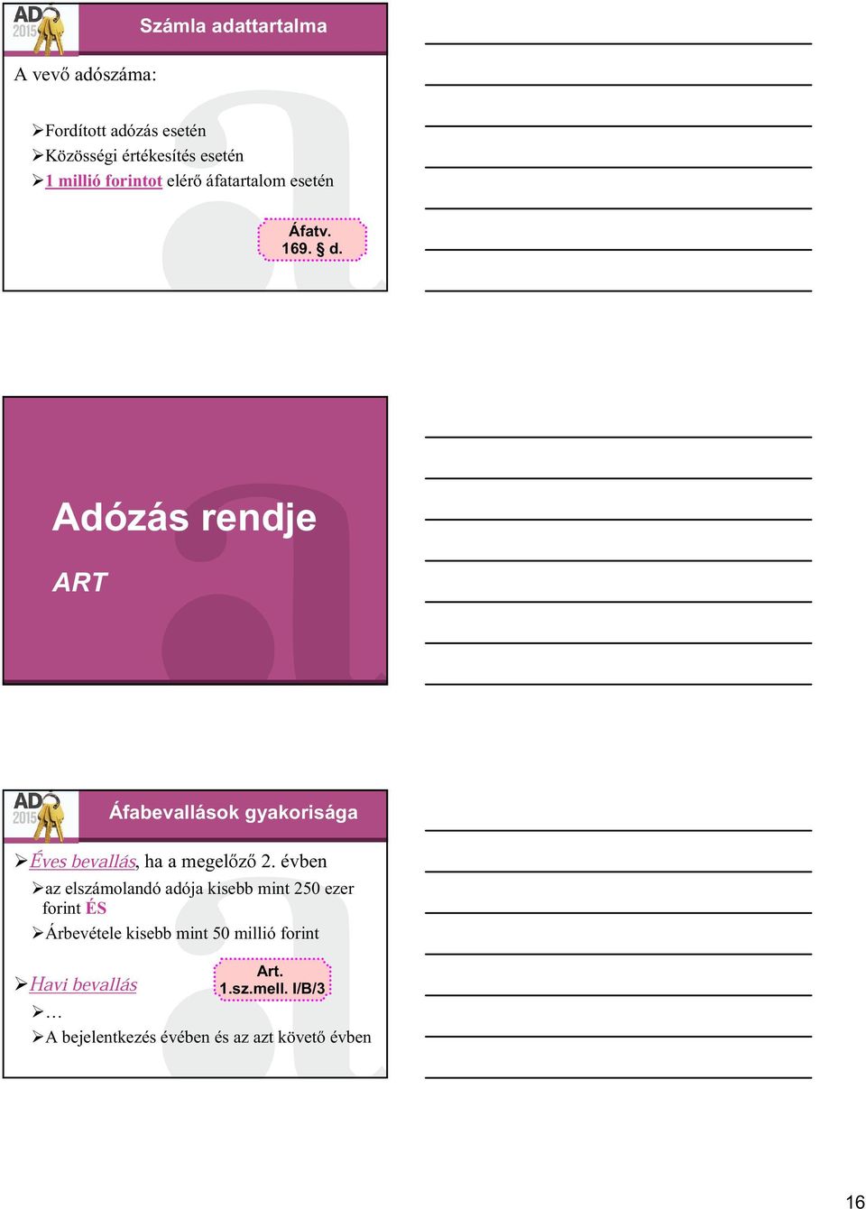 Adózás rendje ART Áfabevallások gyakorisága Éves bevallás, ha a megelőző 2.