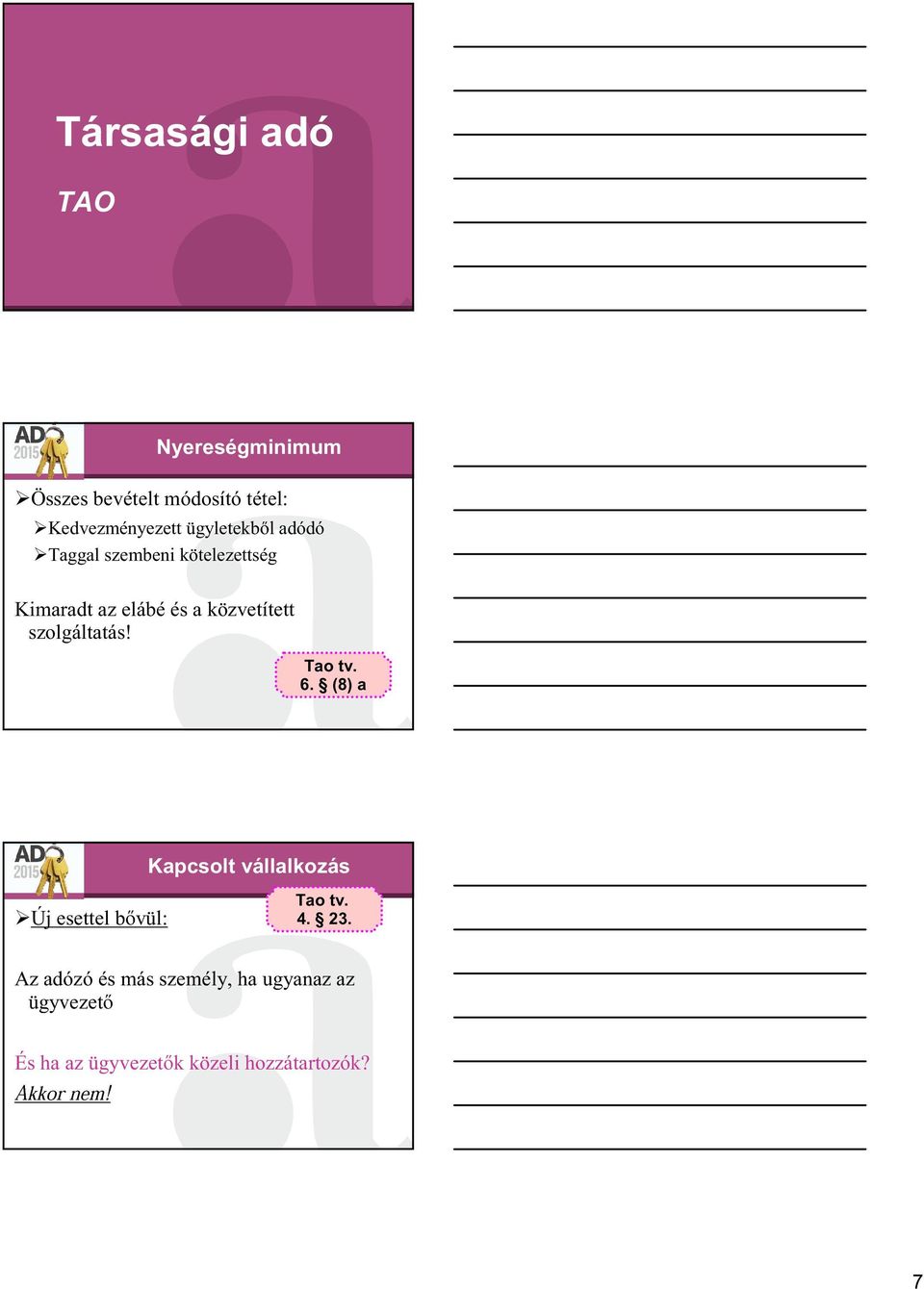 szolgáltatás! Tao tv. 6. (8) a Kapcsolt vállalkozás Új esettel bővül: Tao tv. 4. 23.
