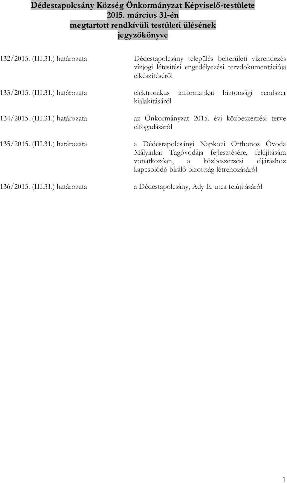 ) határozata Dédestapolcsány település belterületi vízrendezés vízjogi létesítési engedélyezési tervdokumentációja elkészítéséről 133/2015. (III.31.