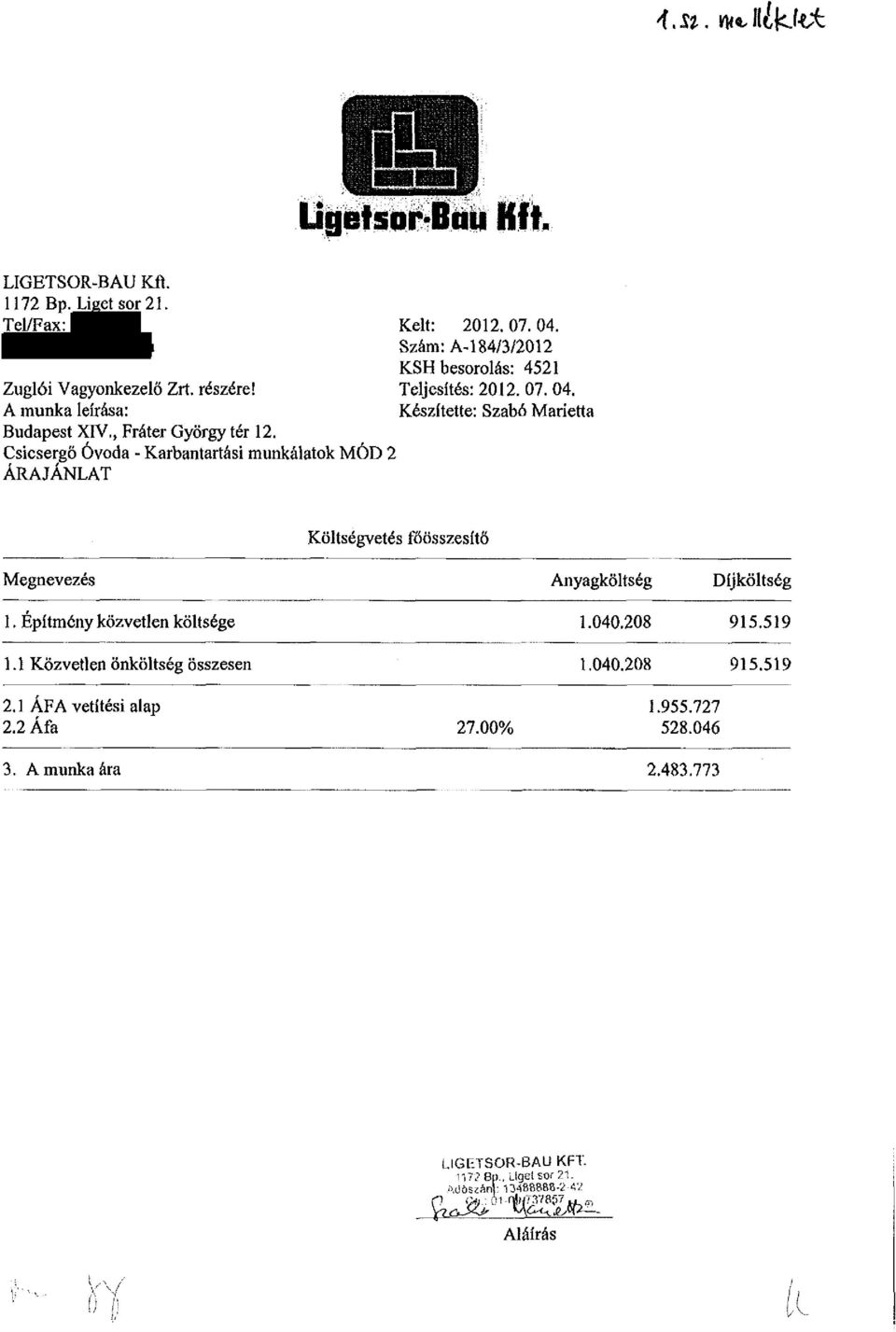 Készítette: Szabó Marietta Költségvetés főösszesítő Megnevezés 1. Építmény közvetlen költsége 1.1 Közvetlen önköltség összesen Anyagköltség 1.040.