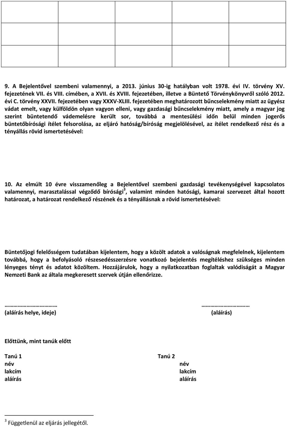 fejezetében meghatározott bűncselekmény miatt az ügyész vádat emelt, vagy külföldön olyan vagyon elleni, vagy gazdasági bűncselekmény miatt, amely a magyar jog szerint büntetendő vádemelésre került