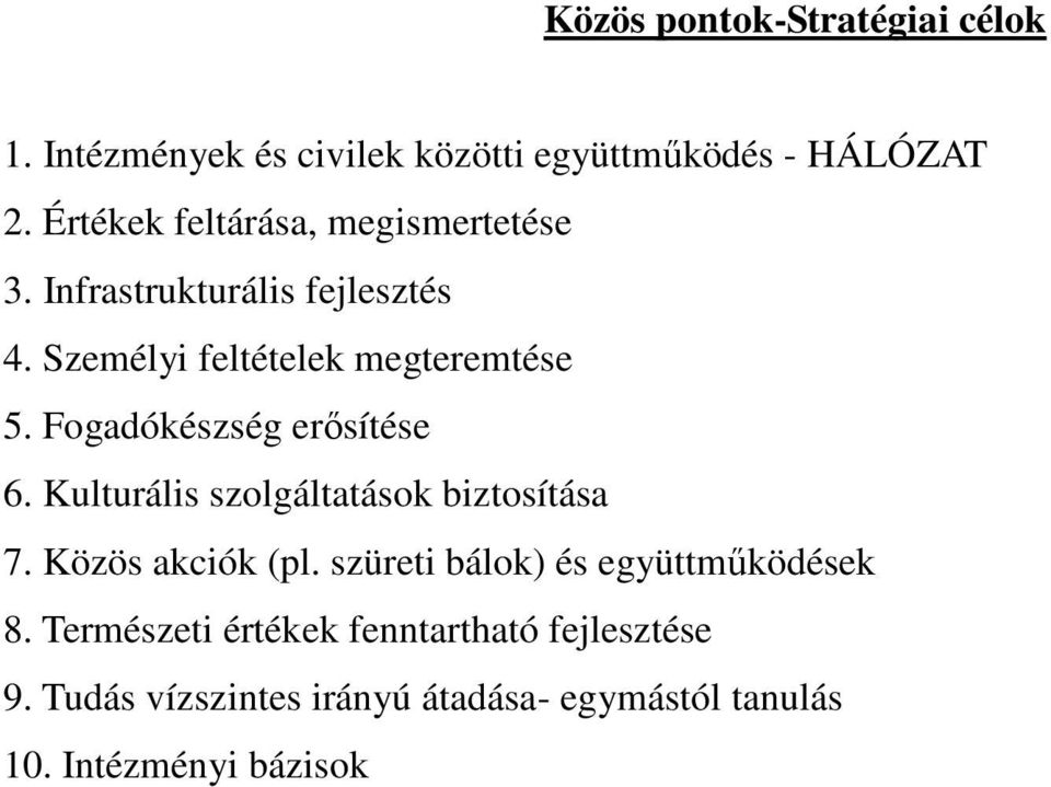 Fogadókészség erısítése 6. Kulturális szolgáltatások biztosítása 7. Közös akciók (pl.