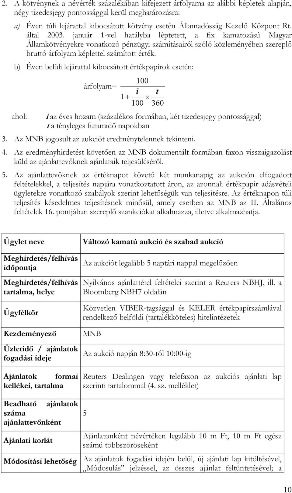 január 1-vel hatályba léptetett, a fix kamatozású Magyar Államkötvényekre vonatkozó pénzügyi számításairól szóló közleményében szereplő bruttó árfolyam képlettel számított érték.