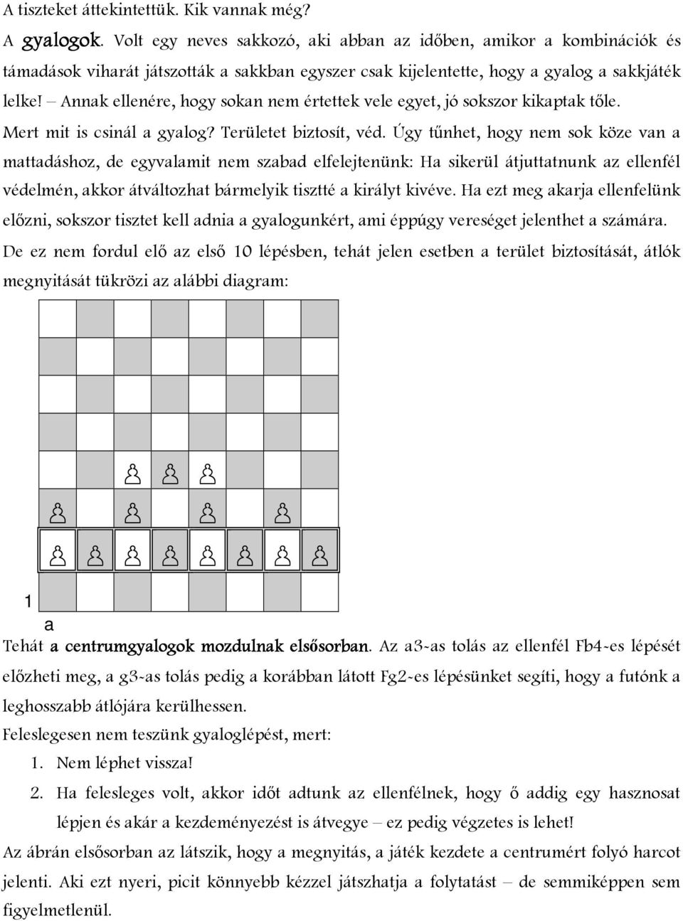 Annk ellenére, hogy sokn nem értettek vele egyet, jó sokszor kikptk tıle. Mert mit is csinál gylog? Területet biztosít, véd.