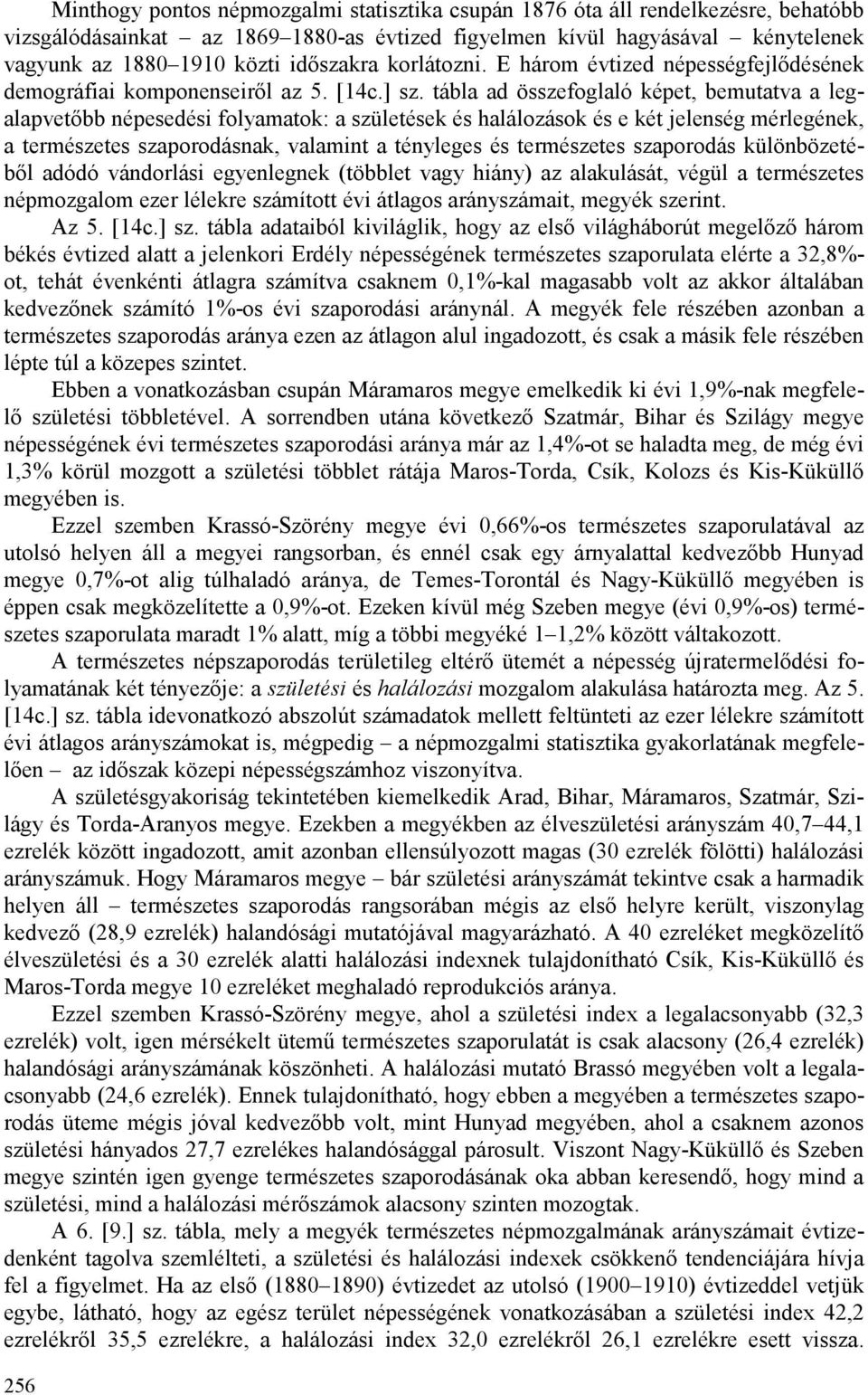 tábla ad összefoglaló képet, bemutatva a legalapvetıbb népesedési folyamatok: a születések és halálozások és e két jelenség mérlegének, a természetes szaporodásnak, valamint a tényleges és