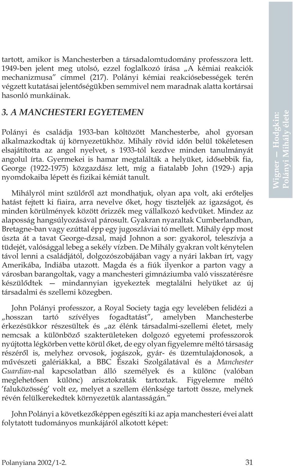 A MANCHESTERI EGYETEMEN Polányi és családja 1933-ban költözött Manchesterbe, ahol gyorsan alkalmazkodtak új környezetükhöz.