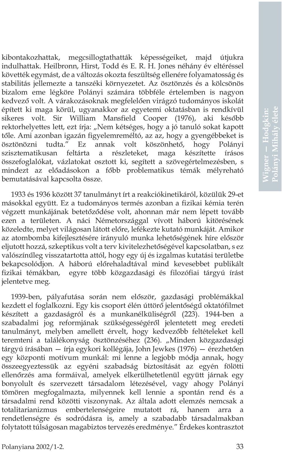 Az ösztönzés és a kölcsönös bizalom eme légköre Polányi számára többféle értelemben is nagyon kedvezõ volt.