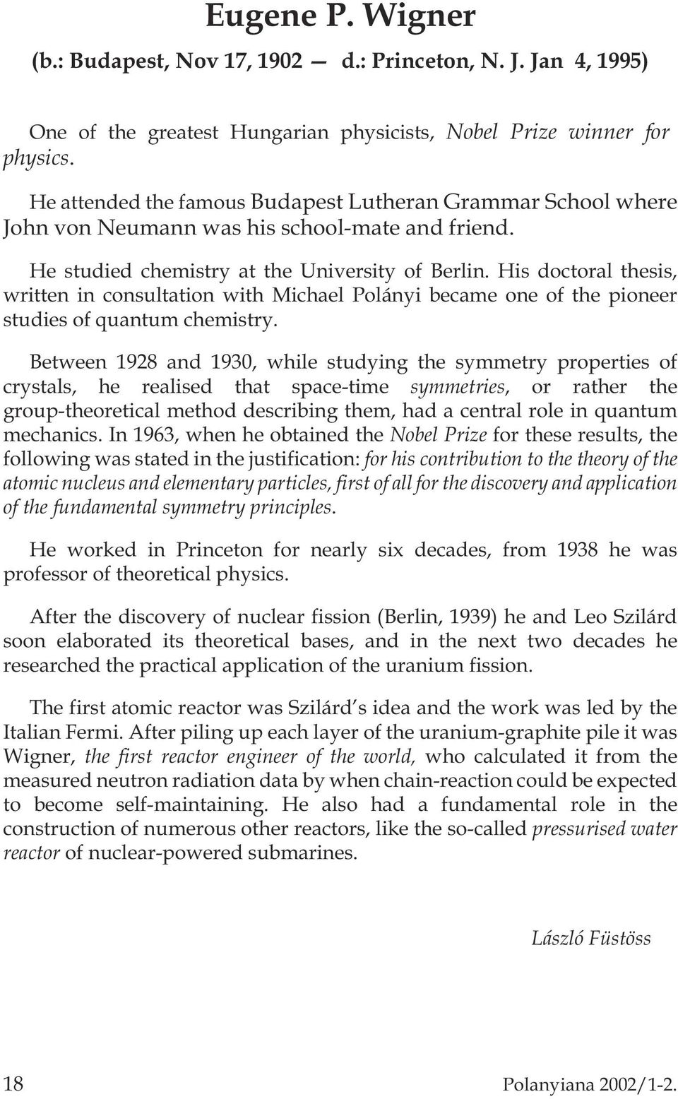 His doctoral thesis, written in consultation with Michael Polányi became one of the pioneer studies of quantum chemistry.