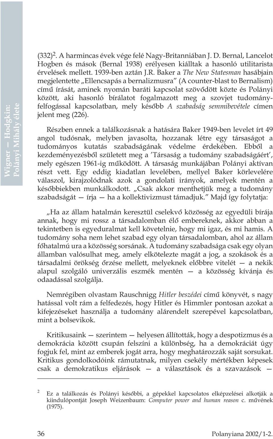 bírálatot fogalmazott meg a szovjet tudományfelfogással kapcsolatban, mely késõbb A szabadság semmibevétele címen jelent meg (226).
